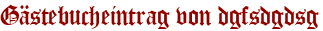 Gästebucheintrag von dgfsdgdsg