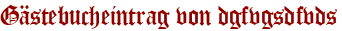 Gästebucheintrag von dgfvgsdfvds