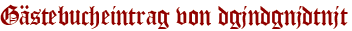 Gästebucheintrag von dgjndgnjdtnjt