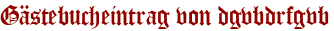 Gästebucheintrag von dgvbdrfgvb
