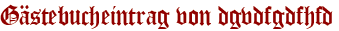 Gästebucheintrag von dgvdfgdfhfd
