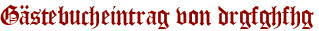Gästebucheintrag von drgfghfhg