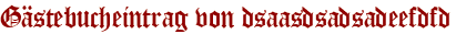 Gästebucheintrag von dsaasdsadsadeefdfd