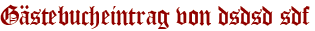 Gästebucheintrag von dsdsd sdf