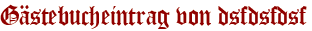 Gästebucheintrag von dsfdsfdsf