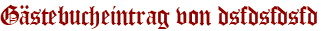 Gästebucheintrag von dsfdsfdsfd
