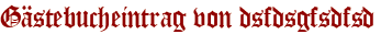 Gästebucheintrag von dsfdsgfsdfsd