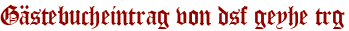 Gästebucheintrag von dsf geyhe trg