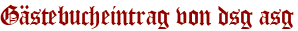 Gästebucheintrag von dsg asg
