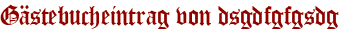 Gästebucheintrag von dsgdfgfgsdg