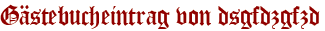 Gästebucheintrag von dsgfdzgfzd