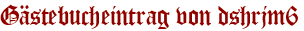 Gästebucheintrag von dshrjm6