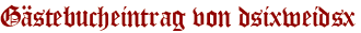 Gästebucheintrag von dsixweidsx