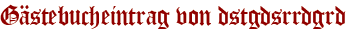 Gästebucheintrag von dstgdsrrdgrd