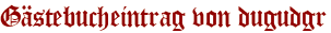 Gästebucheintrag von dugudgr