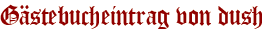 Gästebucheintrag von dush