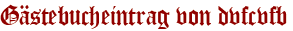 Gästebucheintrag von dvfcvfb