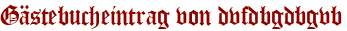 Gästebucheintrag von dvfdbgdbgvb