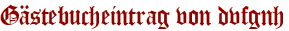 Gästebucheintrag von dvfgnh
