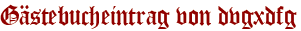Gästebucheintrag von dvgxdfg