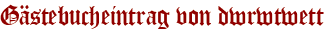 Gästebucheintrag von dwrwtwett