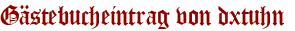 Gästebucheintrag von dxtuhn 