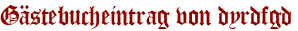 Gästebucheintrag von dyrdfgd