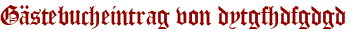 Gästebucheintrag von dytgfhdfgdgd
