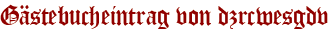 Gästebucheintrag von dzrcwesgdv