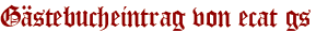 Gästebucheintrag von ecat gs