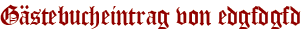 Gästebucheintrag von edgfdgfd