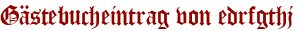Gästebucheintrag von edrfgthj