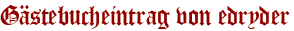 Gästebucheintrag von edryder