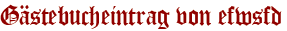 Gästebucheintrag von efwsfd
