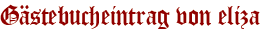 Gästebucheintrag von eliza