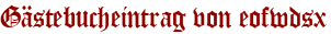 Gästebucheintrag von eofwdsx