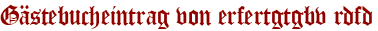 Gästebucheintrag von erfertgtgbv rdfd