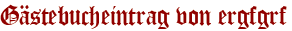 Gästebucheintrag von ergfgrf