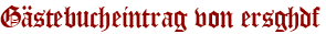 Gästebucheintrag von ersghdf