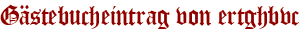 Gästebucheintrag von ertghbvc