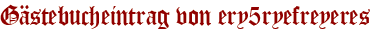Gästebucheintrag von ery5ryefreyeres
