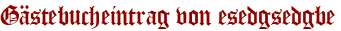 Gästebucheintrag von esedgsedgbe