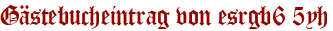Gästebucheintrag von esrgb6 5yh