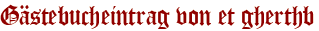 Gästebucheintrag von et gherthb
