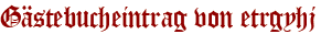 Gästebucheintrag von etrgyhj