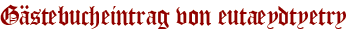 Gästebucheintrag von eutaeydtyetry