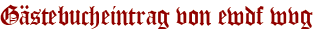 Gästebucheintrag von ewdf wvg