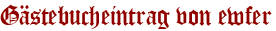 Gästebucheintrag von ewfer