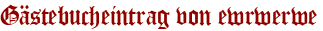 Gästebucheintrag von ewrwerwe