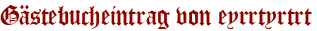 Gästebucheintrag von eyrrtyrtrt
